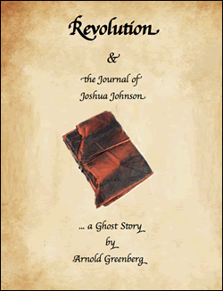 Revolution And The Journal Of Joshua Johnson A Ghost Story by Arnold Greenberg